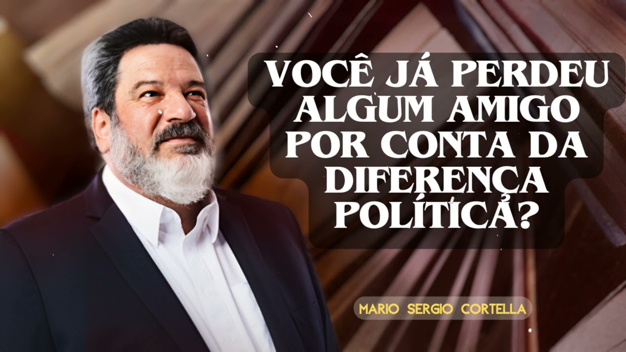 Você já perdeu algum amigo por conta da diferença política? | MARIO SERGIO CORTELLA
