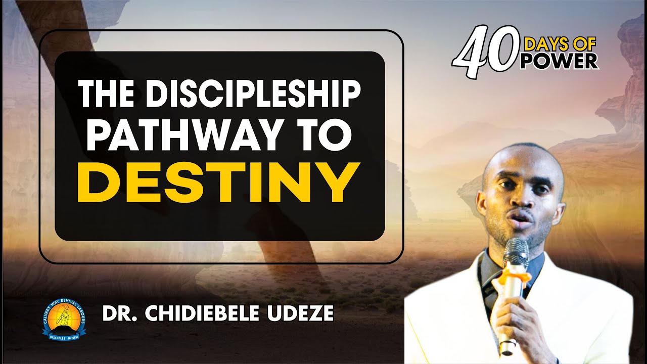 THE DISCIPLESHIP PATHWAY TO DESTINY || Dr. Chidiebele Udeze - YouTube