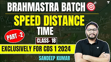 Speed Distance Time | Part 2 | Class- 18 | Exclusively for CDS (I) 2024 | Sandeep Kumar