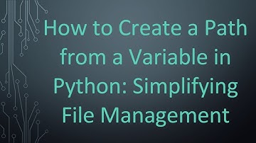 How to Create a Path from a Variable in Python: Simplifying File Management