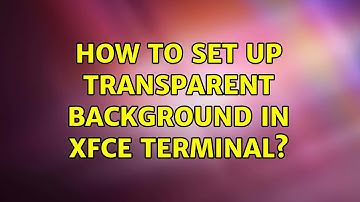 Ubuntu: How to set up transparent background in XFCE terminal? (2 Solutions!!)