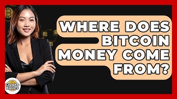 Where Does Bitcoin Money Come From? - CryptoBasics360.com