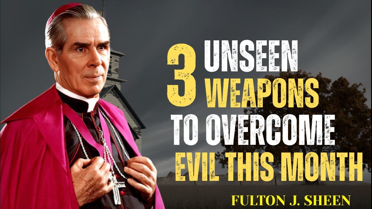 3 UNSEEN WEAPONS TO OVERCOME EVIL THIS MONTH - Fulton Sheen Sermons
