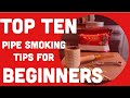 TOP 10 Pipe Smoking Tips For Beginners