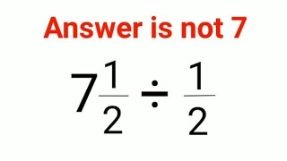 7(1/2)÷(1/2) Answer is not 7. 99% failed! Can you do it? #math #logicalstation #mathproblem #math