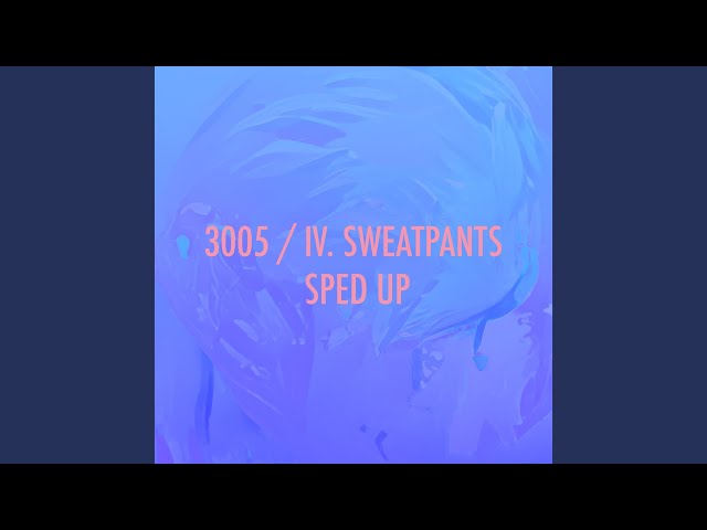 IV. Sweatpants (Speed Version)