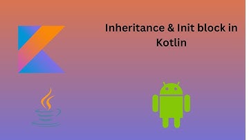 15. Inheritance & Init block | Kotlin for Beginners