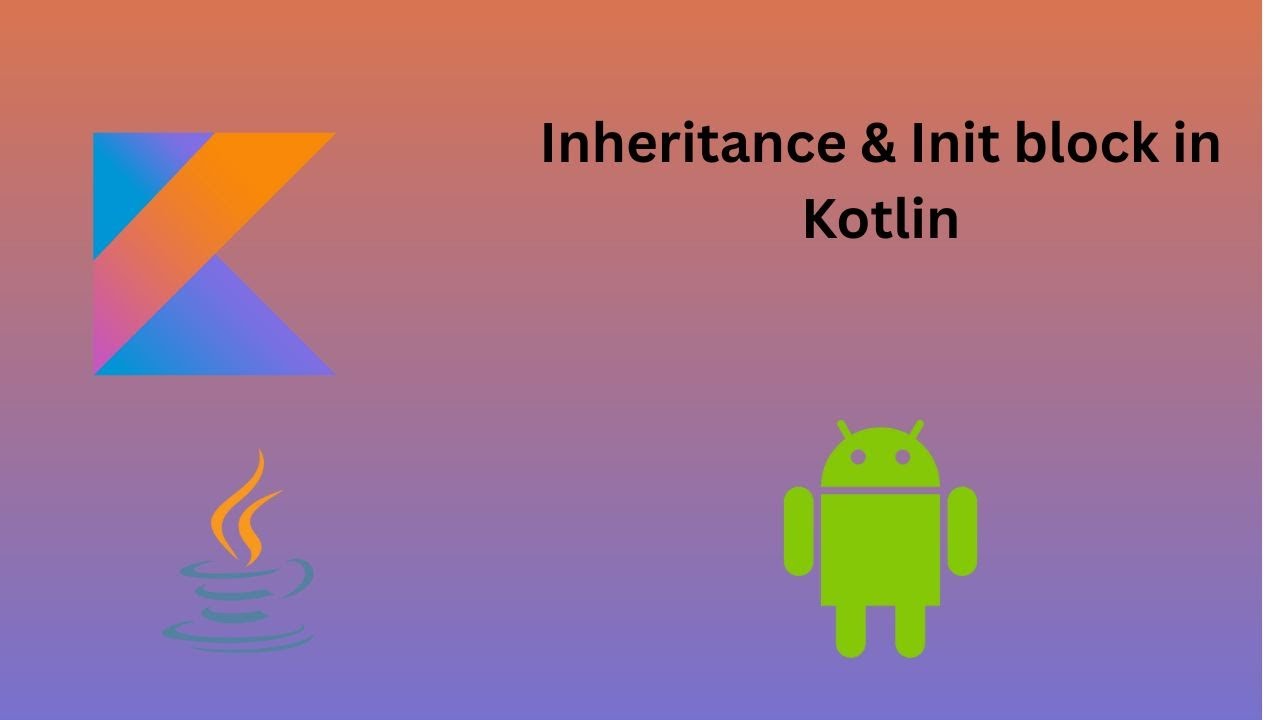 15. Inheritance & Init block | Kotlin for Beginners - YouTube
