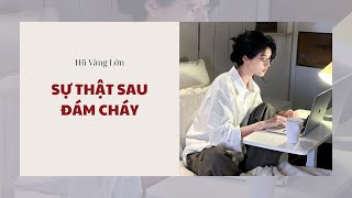 [Audio] SỰ THẬT SAU ĐÁM CHÁY ~ Hũ Vàng Lớn 