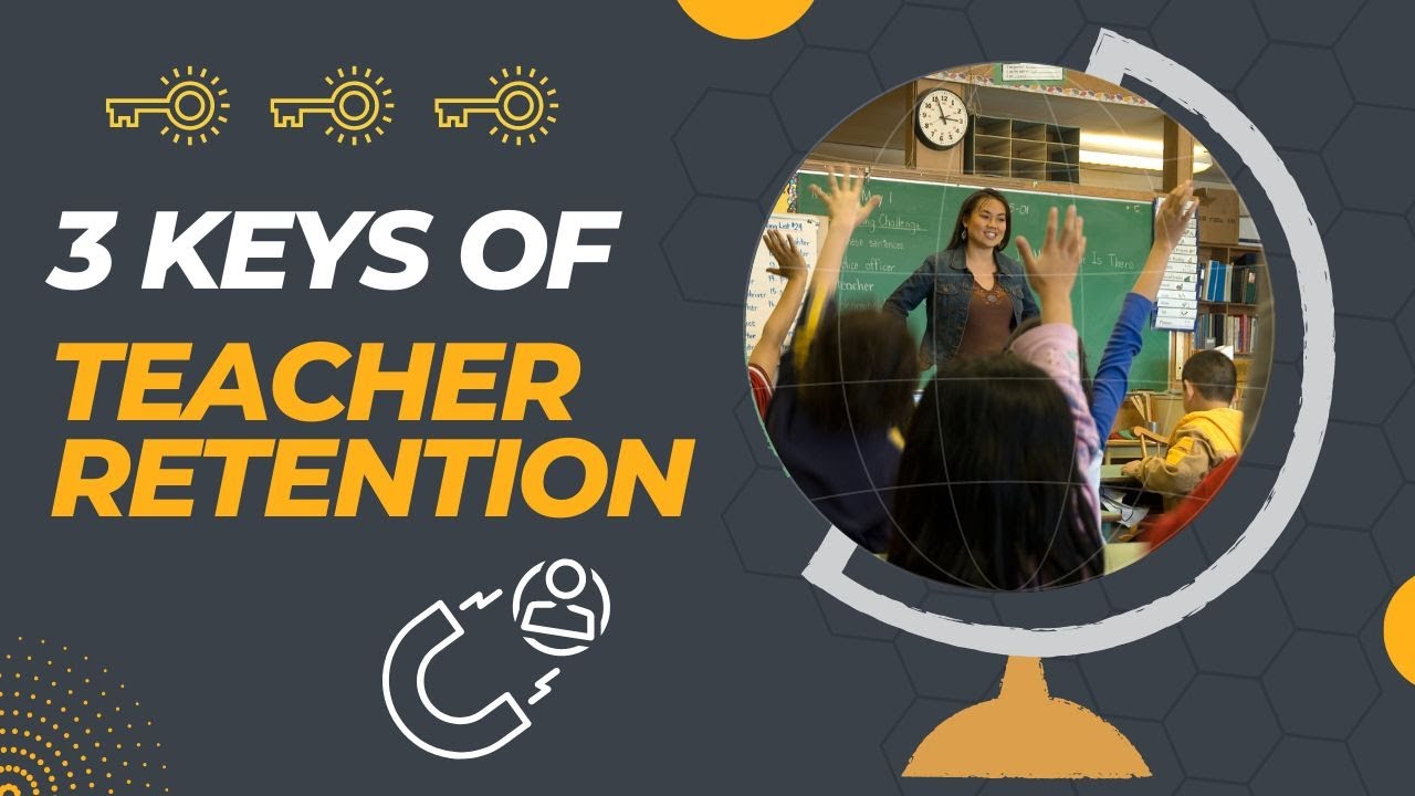 The Key 3 of Teacher Retention - What Leaders Can Do Today to Keep More ...