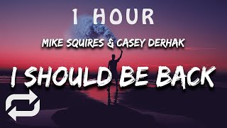 [1 HOUR 🕐 ] Mike Squires & Casey Derhak - I Should Be Back ((Lyrics))