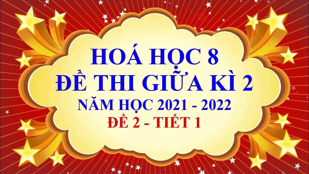 Hoá học lớp 8 - Đề thi giữa HK2 - Năm học 2021 - 2022 - Đề 2 ...