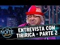 The Noite (30/06/16) - Entrevista com Tiririca - Parte 2