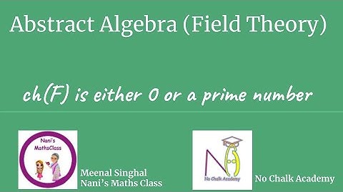 #10 Field Theory : ch(F) is either 0 or a prime number