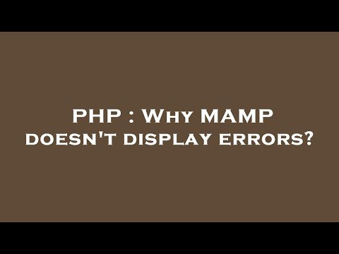 PHP : Why MAMP doesn't display errors?