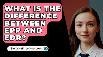 What Is The Difference Between EPP And EDR? - SecurityFirstCorp.com