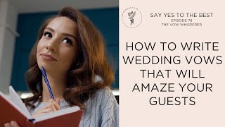 Write Wedding Vows That Wow Your Guests | The Vow Whisperer | Say Yes to the Best