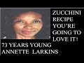 73 Years Young Annette Larkins' Zucchini Recipe