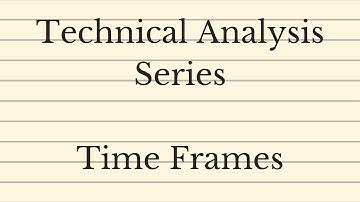 Technical Analysis Series - Time Frames