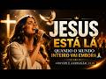 JESUS ESTÁ LÁ, QUANDO O MUNDO INTEIRO VAI EMBORA 🙏 | LOUVOR E ADORAÇÃO 2026