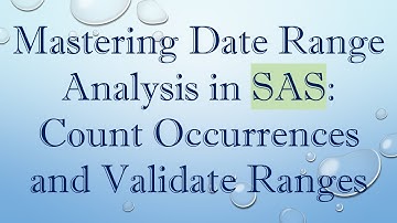 Mastering Date Range Analysis in SAS: Count Occurrences and Validate Ranges