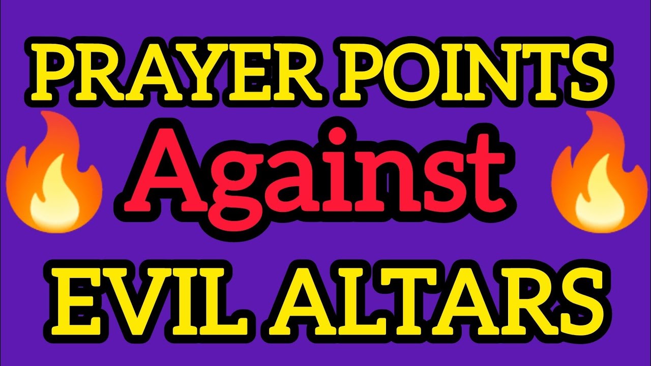 15 POWERFUL PRAYER POINTS Against Evil Altars - YouTube