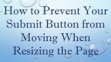 How to Prevent Your Submit Button from Moving When Resizing the Page