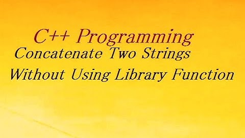 C++ Program to concatenate two strings without using Library Function