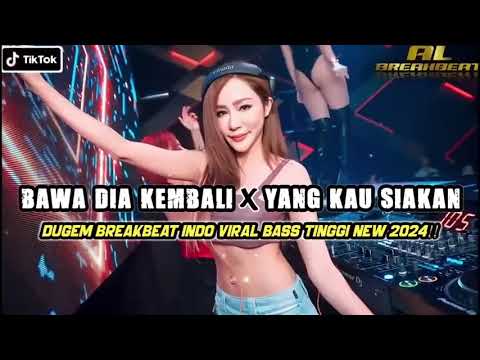 DJ BAWA DIA KEMBALI X YANG KAU SIAKAN BREAKBEAT INDO GALAU TERBARU 2024 FULL BASS