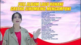 FULL ALBUM LAGU ROHANI GRETHA SIHOMBING MENGAMPUNI