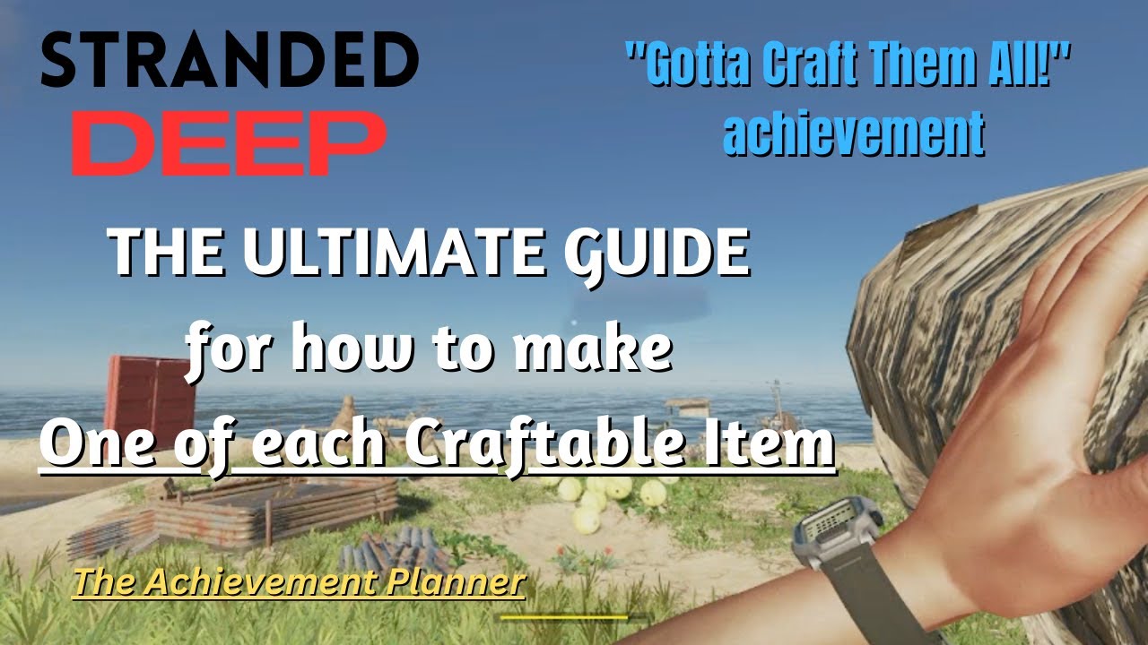 The Ultimate Guide to Crafting Every Item in Stranded Deep "Gotta