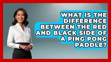 What Is the Difference Between the Red and Black Side of a Ping Pong Paddle? - The Racket Xpert