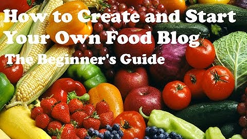How to Start a Food Blog in 2020  | Step-by-Step Guide for Beginners