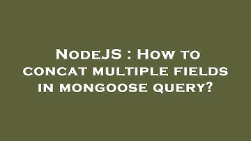 NodeJS : How to concat multiple fields in mongoose query?
