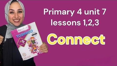 رابعه ابتدائي الترم التاني الوحده السابعه / primary 4 unit 7 second term