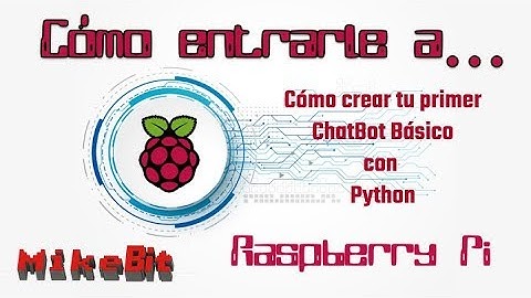 Cómo entrarle a Raspberry Pi - Cómo crear un ChatBot Básico con Python