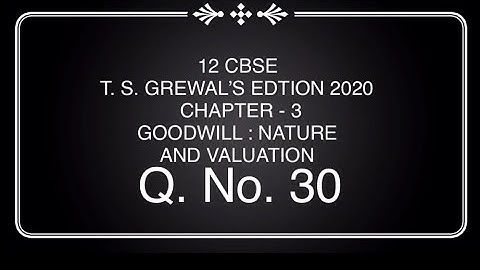 Q.No - 30: Goodwill : Nature & Valuation | Class 12 | CBSE | T S GREWAL EDITION 2020 | Accountancy|