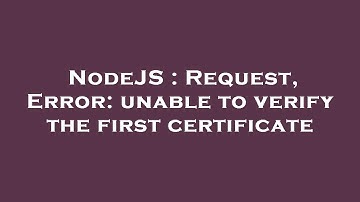 NodeJS : Request, Error: unable to verify the first certificate