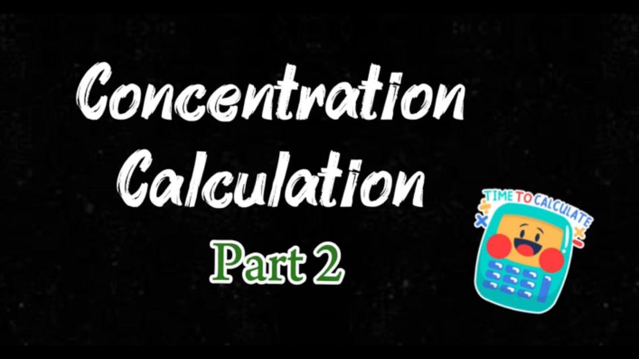 Concentration Calculation ( Examples ) Part 2