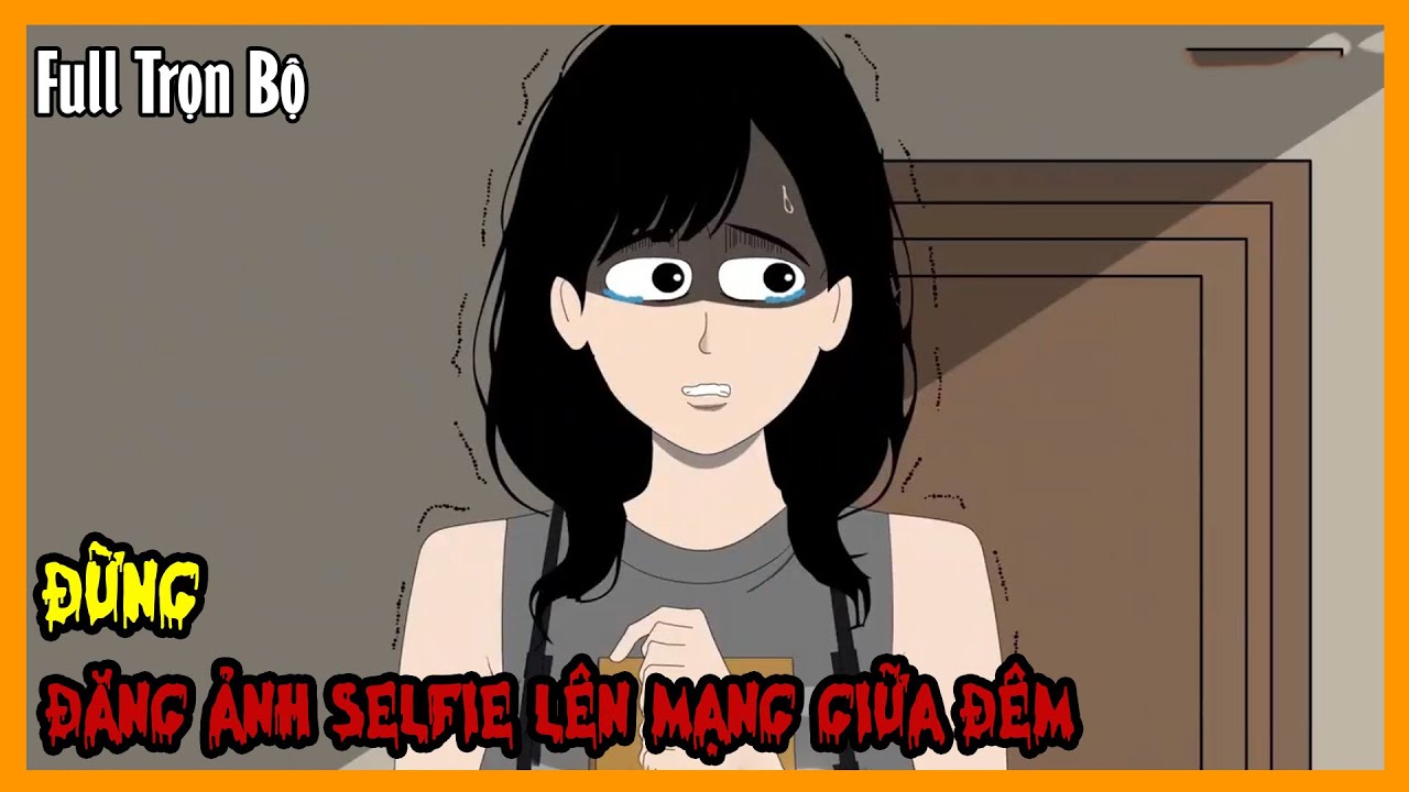 ĐỪNG ĐĂNG ẢNH SELFIE LÊN MẠNG GIỮA ĐÊM Full Trọn Bộ | Hoạt Hình Quy Tắc Kinh Dị Sinh Tồn | A Mộc Sub