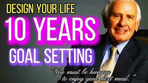 Goal Setting by Jim Rohn - How to Design Your Life in 10 Years