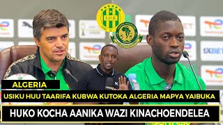 Uu Huu Taarifa Kubwa Kutoka Algeria Mapya Yaibuka Huko Kocha Aanika Wazi Kinachoendelea
