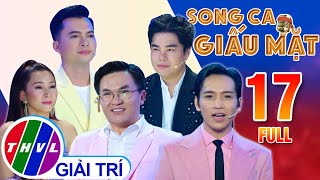 Song ca giấu mặt  Tập 17 FULL: ĐỘC LẠ BÌNH DƯƠNG  Cô nàng nhỏ con VƯỢT MẶT diễn viên Đại Nghĩa