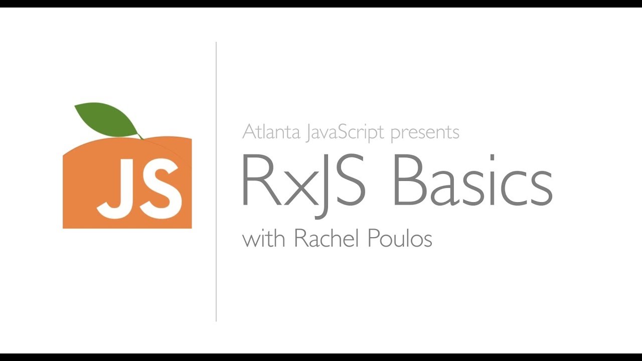 RxJS Basics, with Rachel Poulos, Presented by Atlanta JavaScript - YouTube