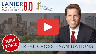Real Cross Examinations | The Lanier Trial Academy 8.0