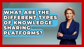 What Are The Different Types Of Knowledge Sharing Platforms? - Customer Support Coach