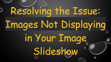 Resolving the Issue: Images Not Displaying in Your Image Slideshow