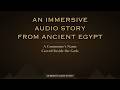 A Life in Ancient Egypt – An Immersive Audio Story