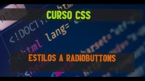 41. Curso intermedio-avanzado CSS | Estilos a radio buttons.
