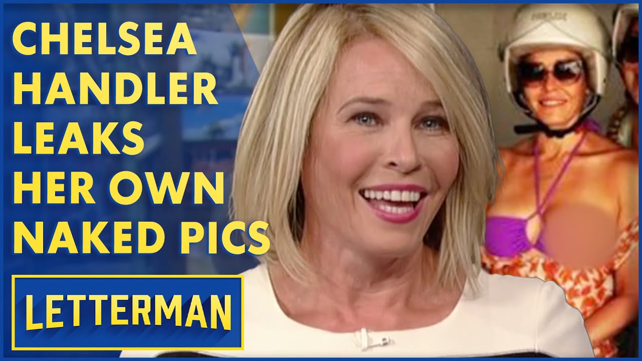 Chelsea Handler Leaks Her Own Naked Photos | Letterman - YouTube